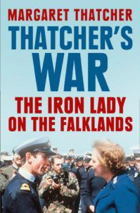 Маргарет Тэтчер - Thatcher`s War: The Iron Lady on the Falklands